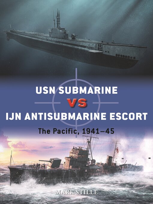 Title details for USN Submarine vs IJN Antisubmarine Escort by Mark Stille - Available